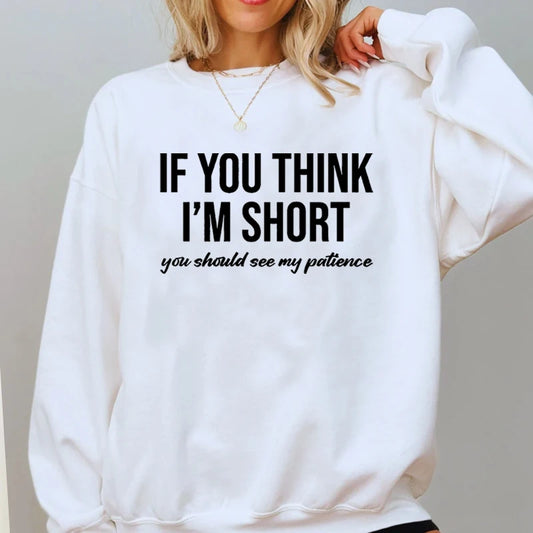 "If You Think I'm Short You Should See My Patience" Sweatshirt