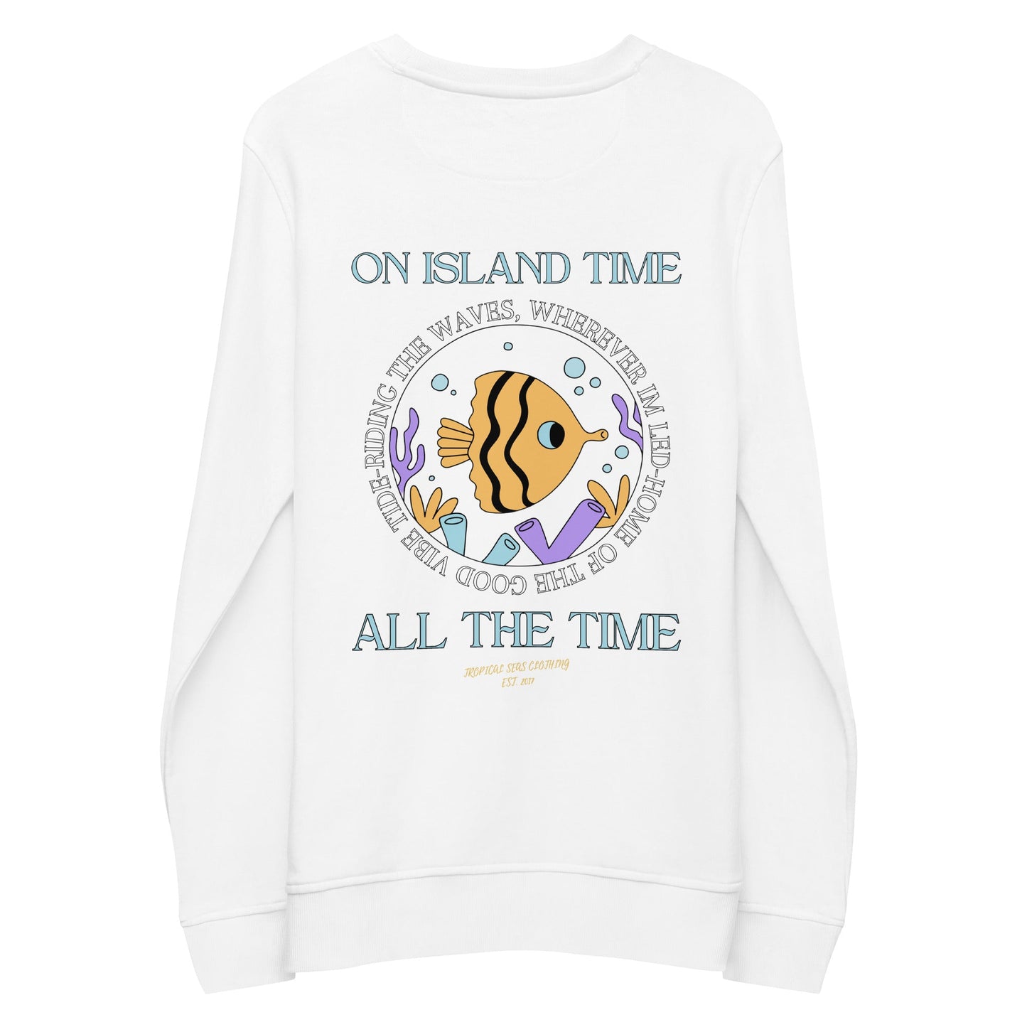 Island Time, All the Time Organic Sweatshirt