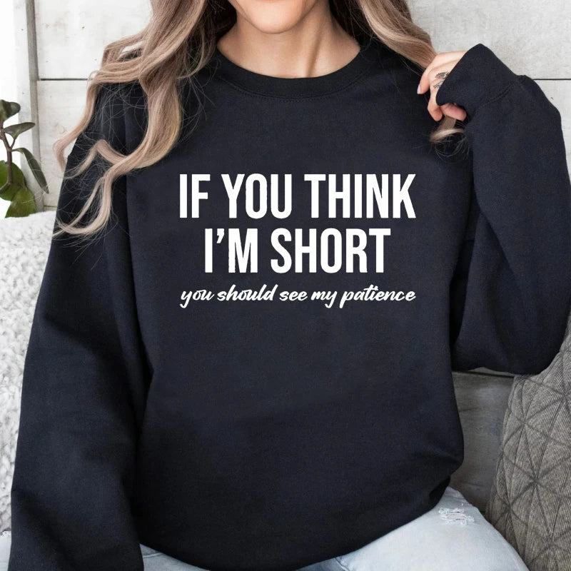 Women's Sweatshirts If You Think I'm Short You Should See My Patience Sweatshirt Funny Sarcasm Pullover Hoodies Harajuku