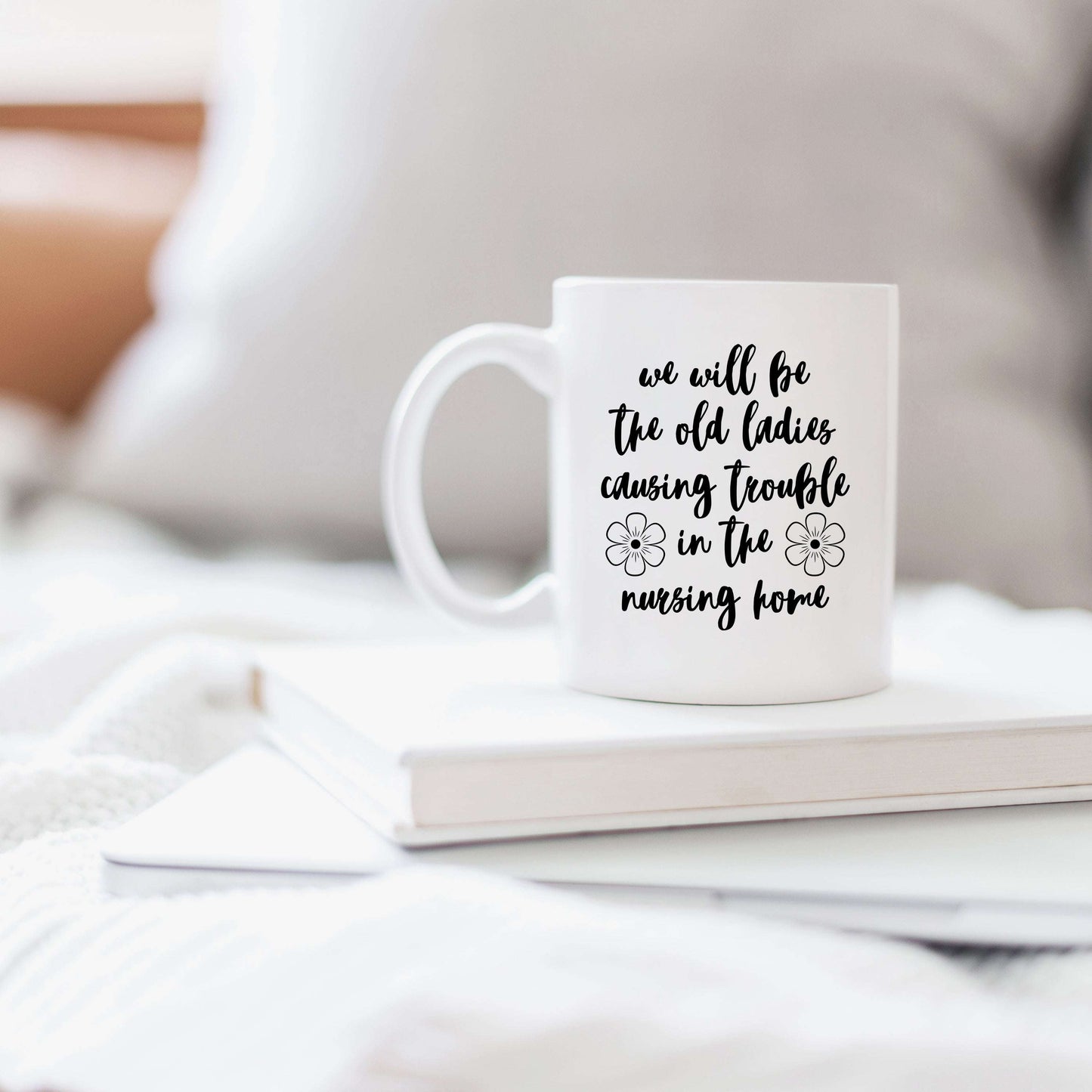 We'll Be the Old Ladies in the Nursing Home Mug