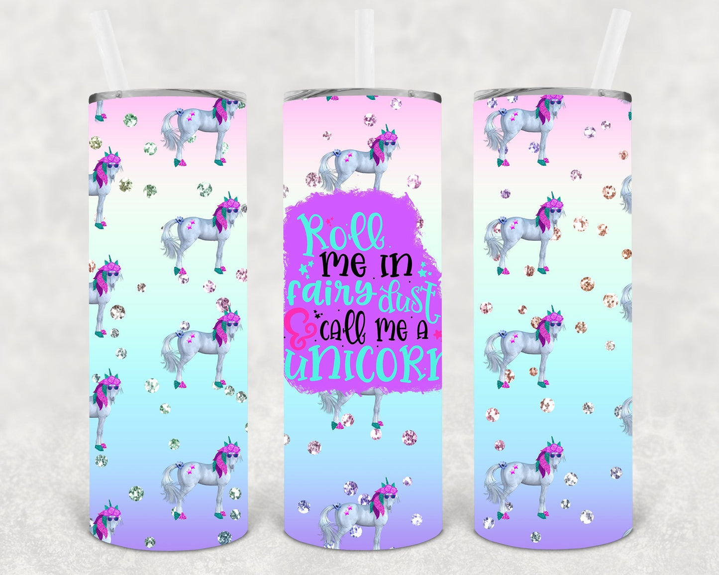 Roll Me in Fairy Dust and Call Me a Unicorn 20 oz Skinny Tumbler