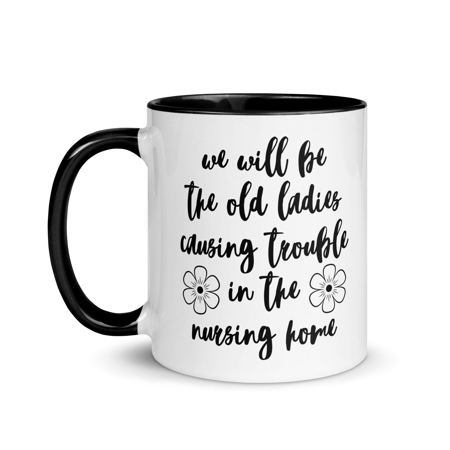 We'll Be the Old Ladies in the Nursing Home Mug