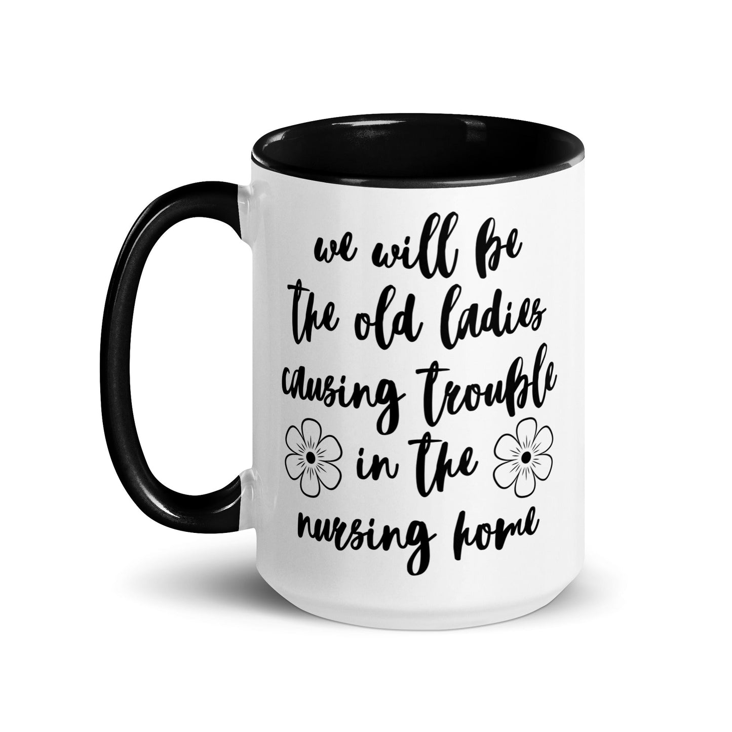 We'll Be the Old Ladies in the Nursing Home Mug