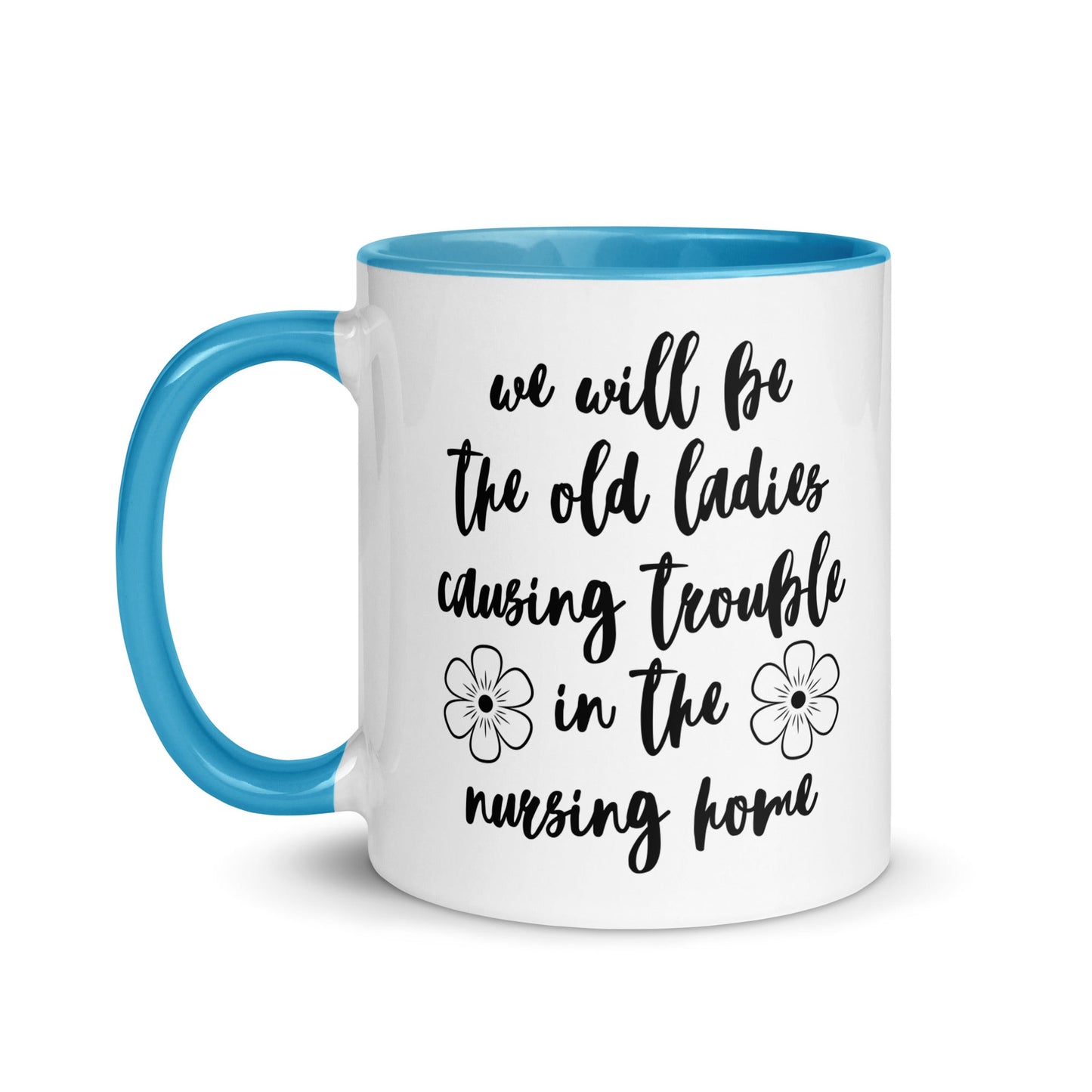 We'll Be the Old Ladies in the Nursing Home Mug