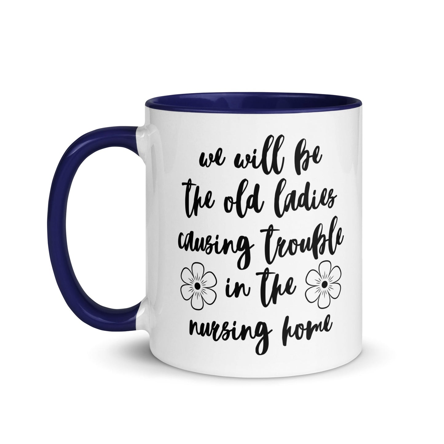 We'll Be the Old Ladies in the Nursing Home Mug