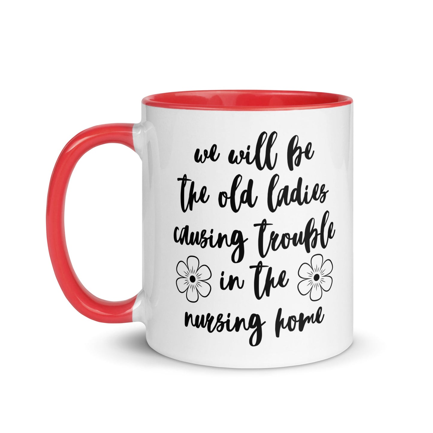We'll Be the Old Ladies in the Nursing Home Mug