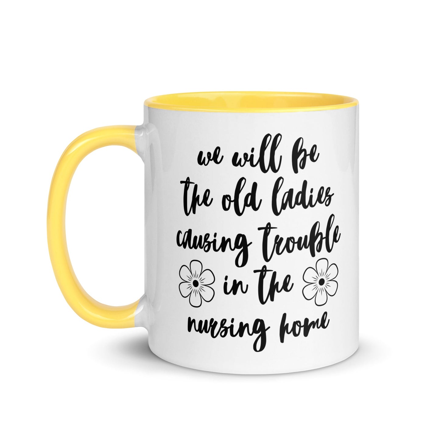 We'll Be the Old Ladies in the Nursing Home Mug